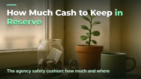 The Agency Cash Reserve: How Much to Keep and Where