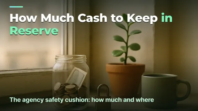 The Agency Cash Reserve: How Much to Keep and Where