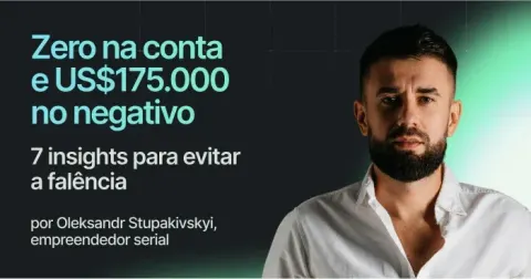 Zero na conta e US$ 175.000 no negativo: 7 insights para evitar a falência