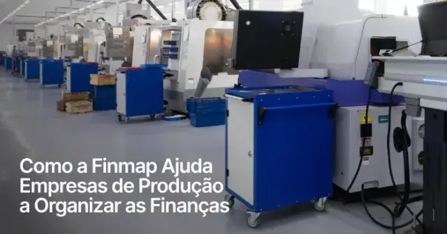 Como a Finmap ajuda empresas de manufatura a colocar as finanças em ordem