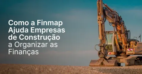 Como a Finmap ajuda empresas da construção civil a colocar as finanças em ordem