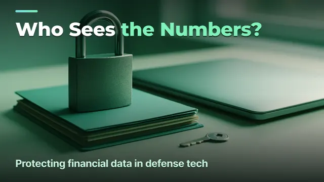 Financial security in defense tech: who on the team sees the numbers and how to protect the data