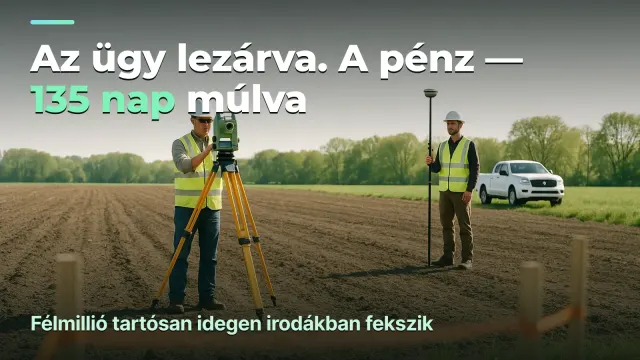 Földmérés: egy ügy eredménye és 135 nap várakozás