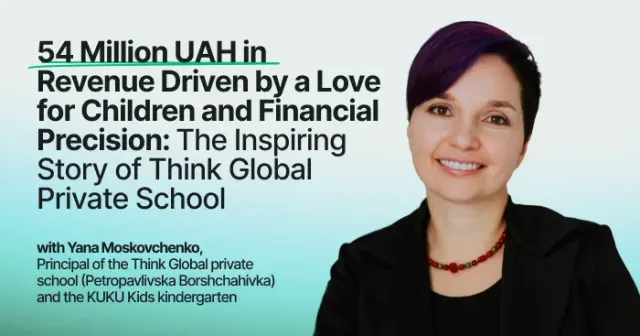 Przychód 54 mln UAH dzięki miłości do dzieci i finansowej precyzji: inspirująca historia prywatnej szkoły ThinkGlobal