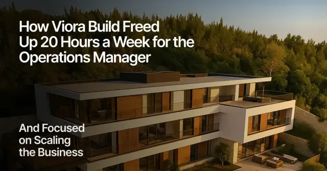 How Viora Build Freed Up 20 Hours a Week for the Operations Manager and Focused on Scaling the Business